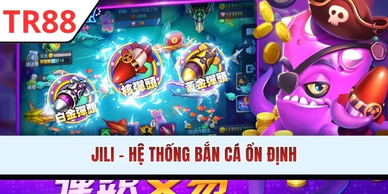 JILI - Hệ thống bắn cá ổn định